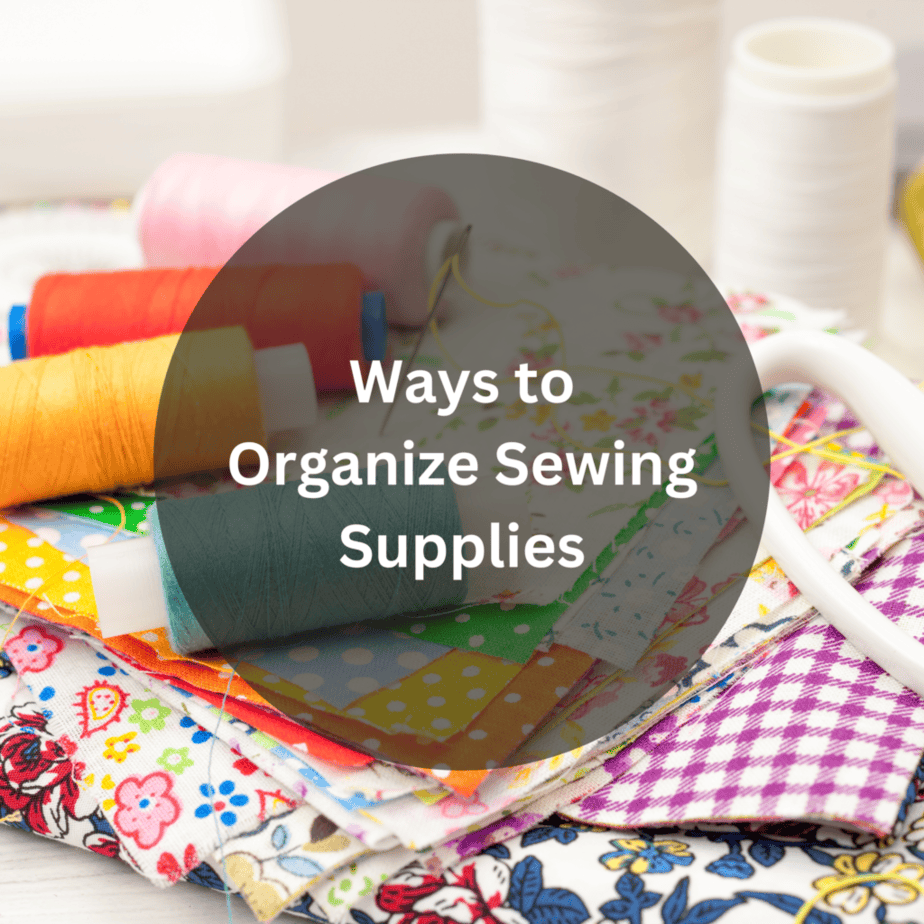 How to Organize Your Sewing Supplies in 13 Smart Ways – Crafty Arts Guide